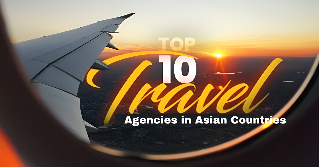 Top 10 Travel Agencies Offering Hotel and Flight Deals in Asian Countries